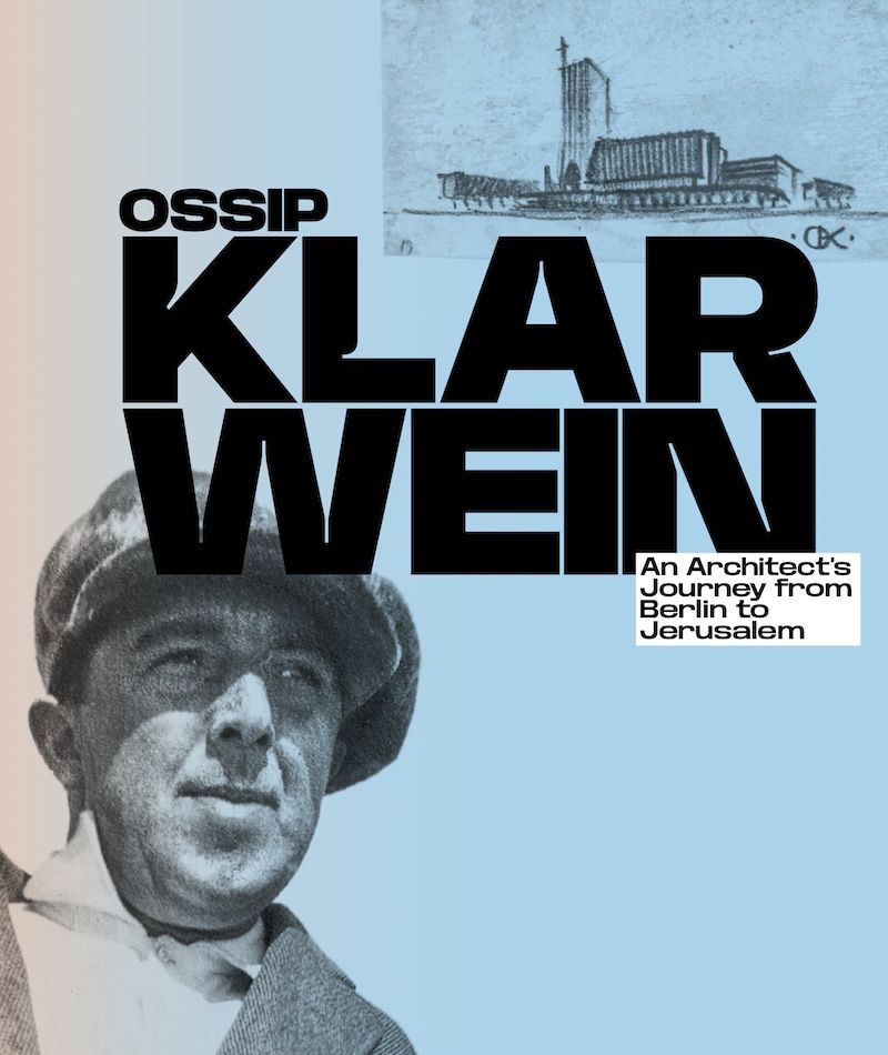 Ossip Klarwein - An Architect's Journey from Berlin to Jerusalem